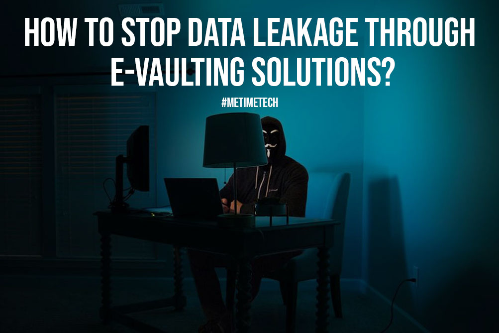 How To Stop Data Leakage Through E-vaulting Solutions?